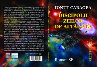 Apariţie editorială: „Discipolii zeilor de altădată”, roman SF de Ionuţ Caragea, eLiteratura, Bucureşti, 2015