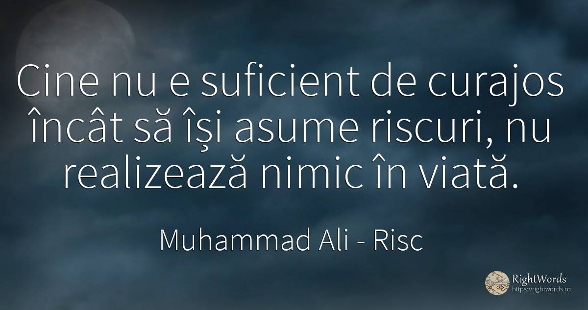 Cine nu e suficient de curajos încât să își asume... - Muhammad Ali, citat despre risc, curaj, nimic, viață