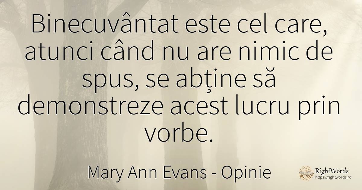 Binecuvantat este cel care, atunci cand nu are nimic de... - Mary Ann Evans (George Eliot), citat despre opinie, nimic