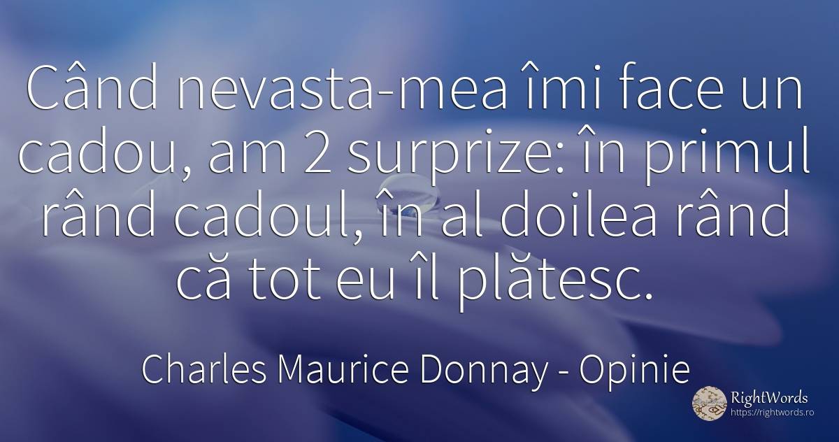 Cand nevasta-mea imi face un cadou, am 2 surprize: in... - Charles Maurice Donnay, citat despre opinie, cadouri, zi de naștere
