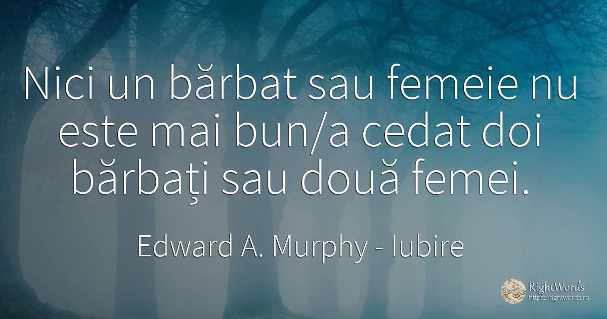 Nici un bărbat sau femeie nu este mai bun/a cedat doi... - Edward A. Murphy, citat despre iubire, bărbat, femeie