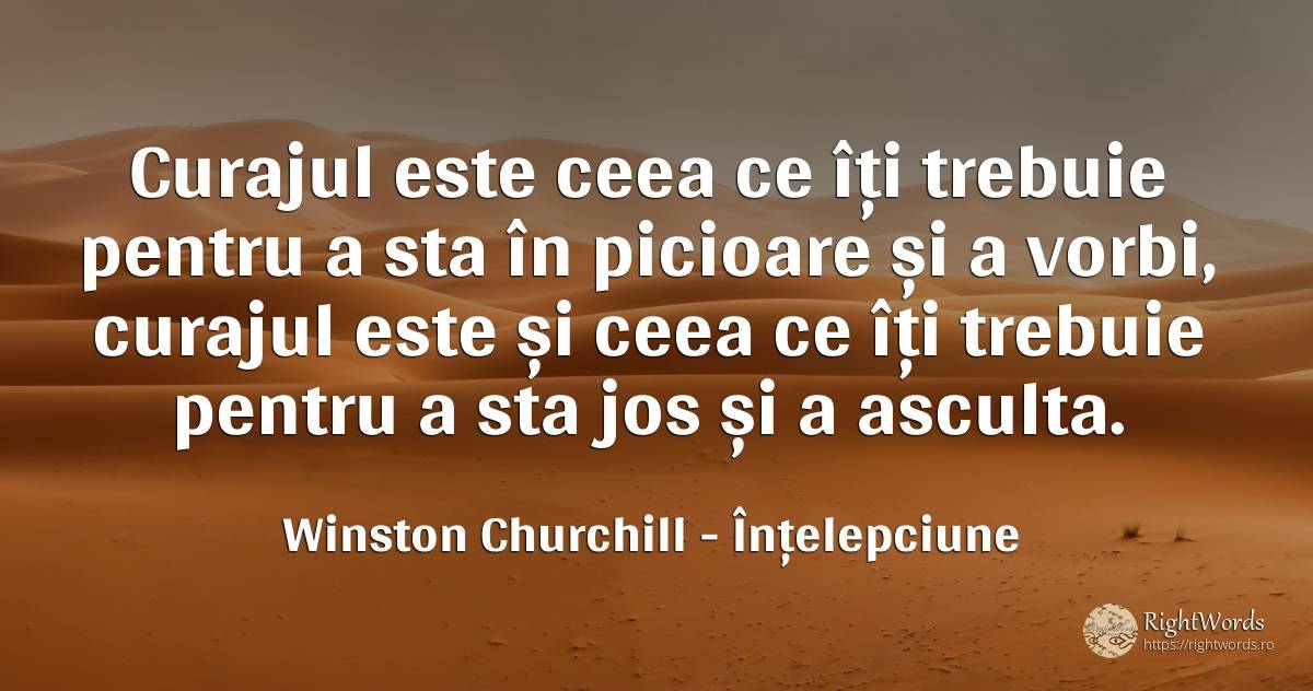 Curajul este ceea ce îți trebuie pentru a sta în picioare... - Winston Churchill, citat despre înțelepciune, filozofie, curaj
