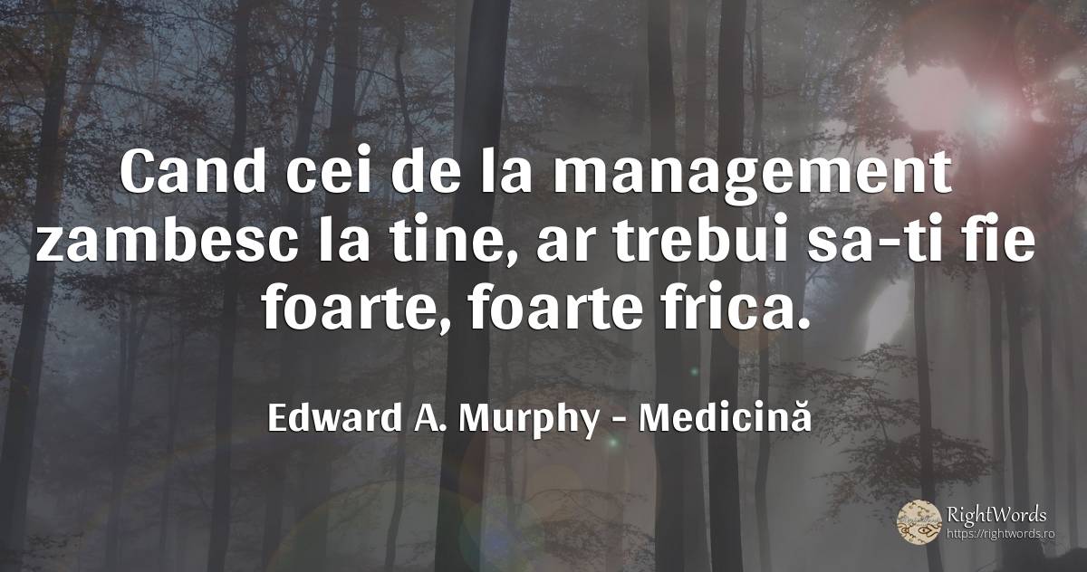Cand cei de la management zambesc la tine, ar trebui... - Edward A. Murphy, citat despre medicină, frică