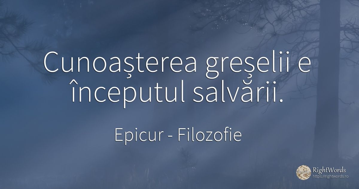 Cunoașterea greșelii e începutul salvării. - Epicur, citat despre filozofie, început, cunoaștere