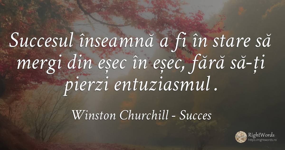 Succesul înseamnă a fi în stare să mergi din eșec în... - Winston Churchill, citat despre succes, filozofie, eșec, entuziasm