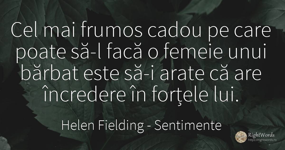 Cel mai frumos cadou pe care poate să-l facă o femeie... - Helen Fielding, citat despre sentimente, cadouri, forță, încredere, bărbat, frumusețe, femeie