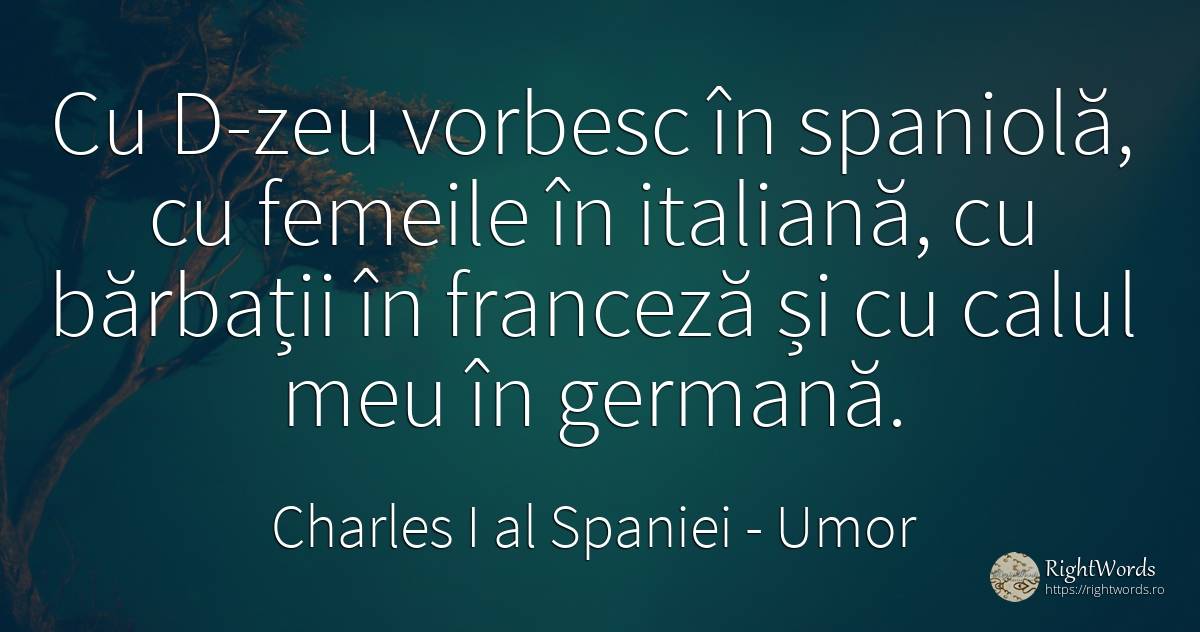 Cu D-zeu vorbesc în spaniolă, cu femeile în italiană, cu... - Charles I al Spaniei, citat despre umor, bărbat, femeie