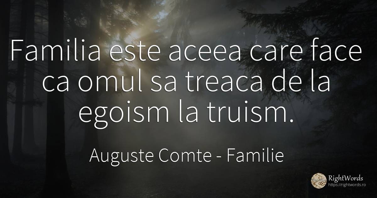 Familia este aceea care face ca omul sa treaca de la... - Auguste Comte, citat despre familie, egoism, oameni