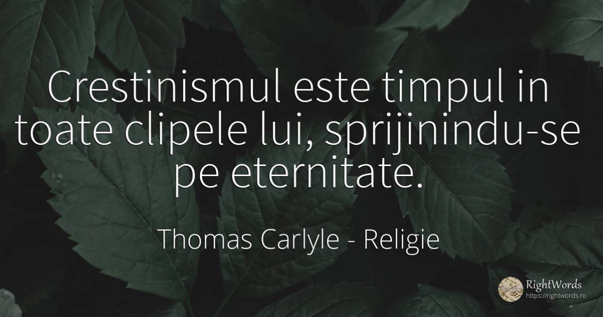 Crestinismul este timpul in toate clipele lui, ... - Thomas Carlyle, citat despre religie, clipă, eternitate, timp