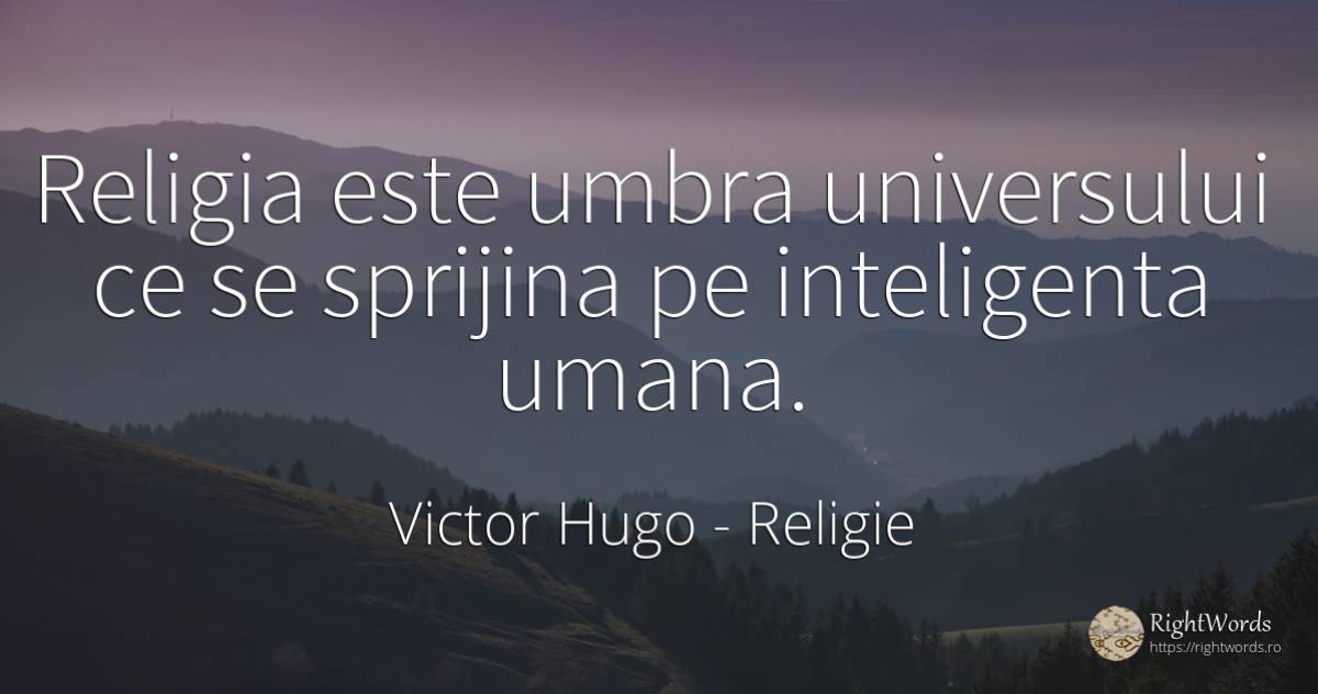 Religia este umbra universului ce se sprijina pe... - Victor Hugo, citat despre religie, inteligență, umbră