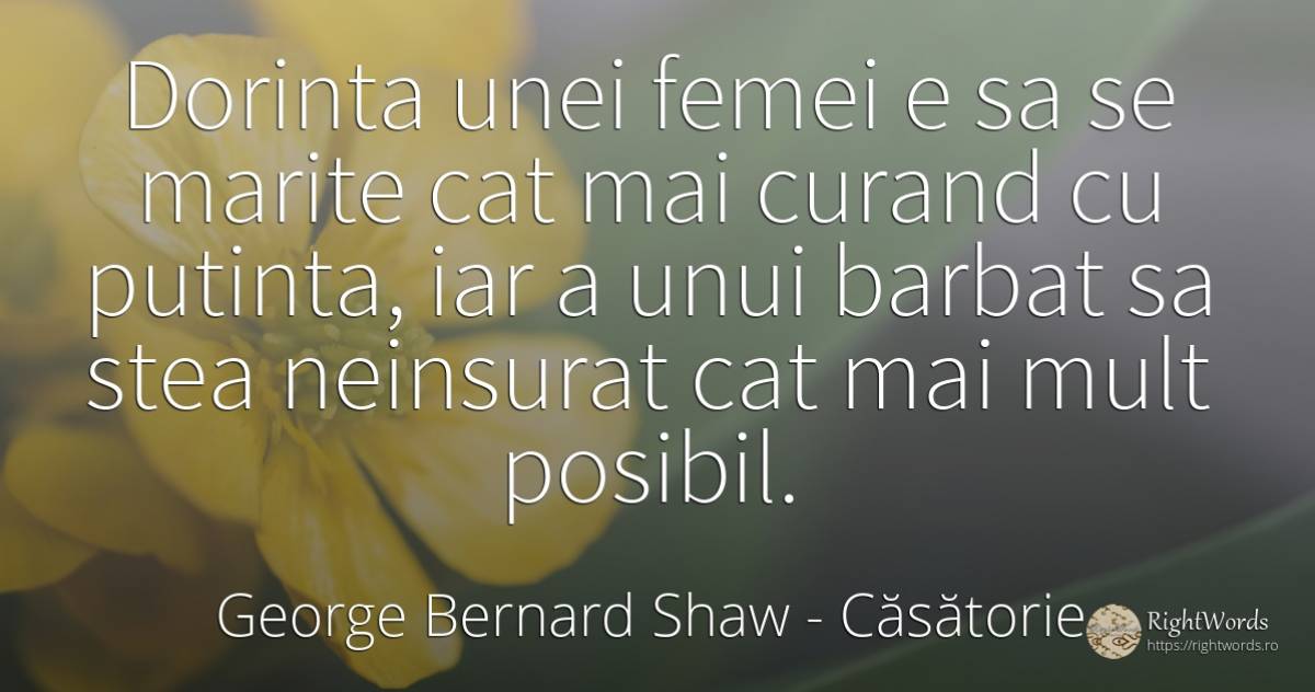 Dorinta unei femei e sa se marite cat mai curand cu... - George Bernard Shaw, citat despre căsătorie, posibilitate, stele, dorință, bărbat