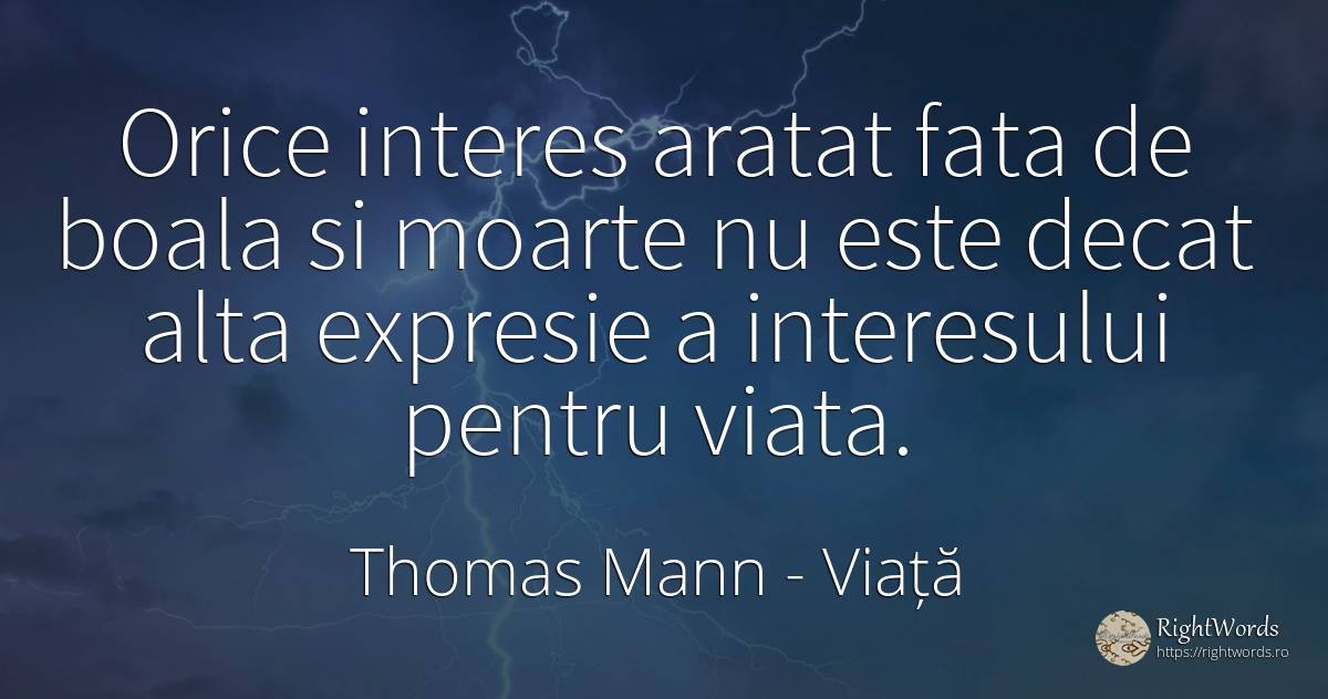 Orice interes aratat fata de boala si moarte nu este... - Thomas Mann, citat despre viață, interes, boală, moarte, față