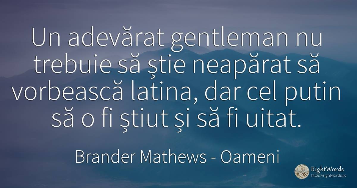 Un adevărat gentleman nu trebuie să știe neapărat să... - Brander Mathews, citat despre oameni, uitare