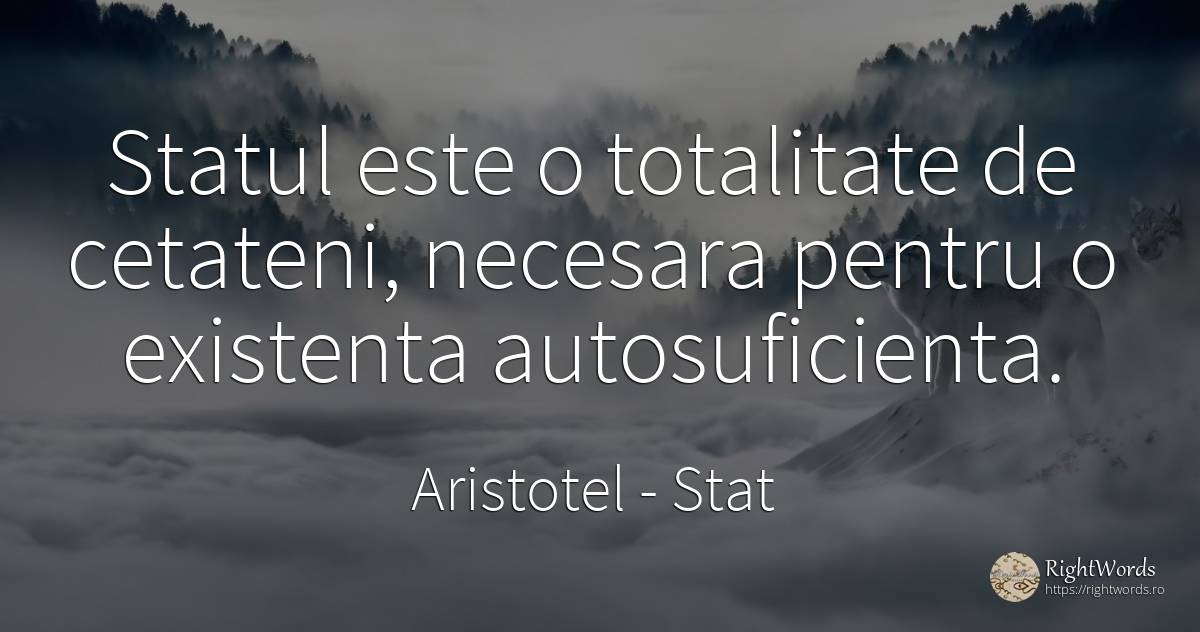Statul este o totalitate de cetateni, necesara pentru o... - Aristotel, citat despre stat, existență