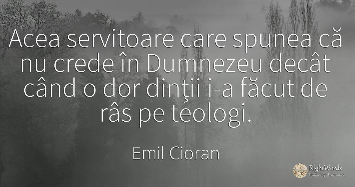 Acea servitoare care spunea că nu crede în Dumnezeu decât... - Emil Cioran