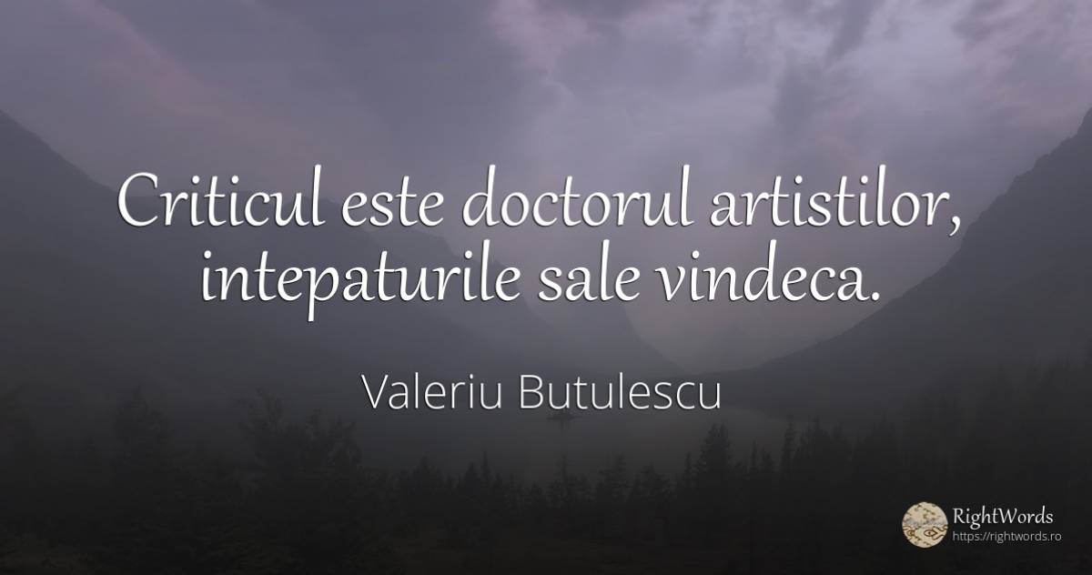 Criticul este doctorul artistilor, intepaturile sale... - Valeriu Butulescu