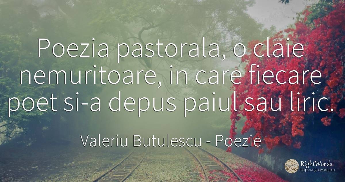 Poezia pastorala, o claie nemuritoare, in care fiecare... - Valeriu Butulescu, citat despre poezie, poeți