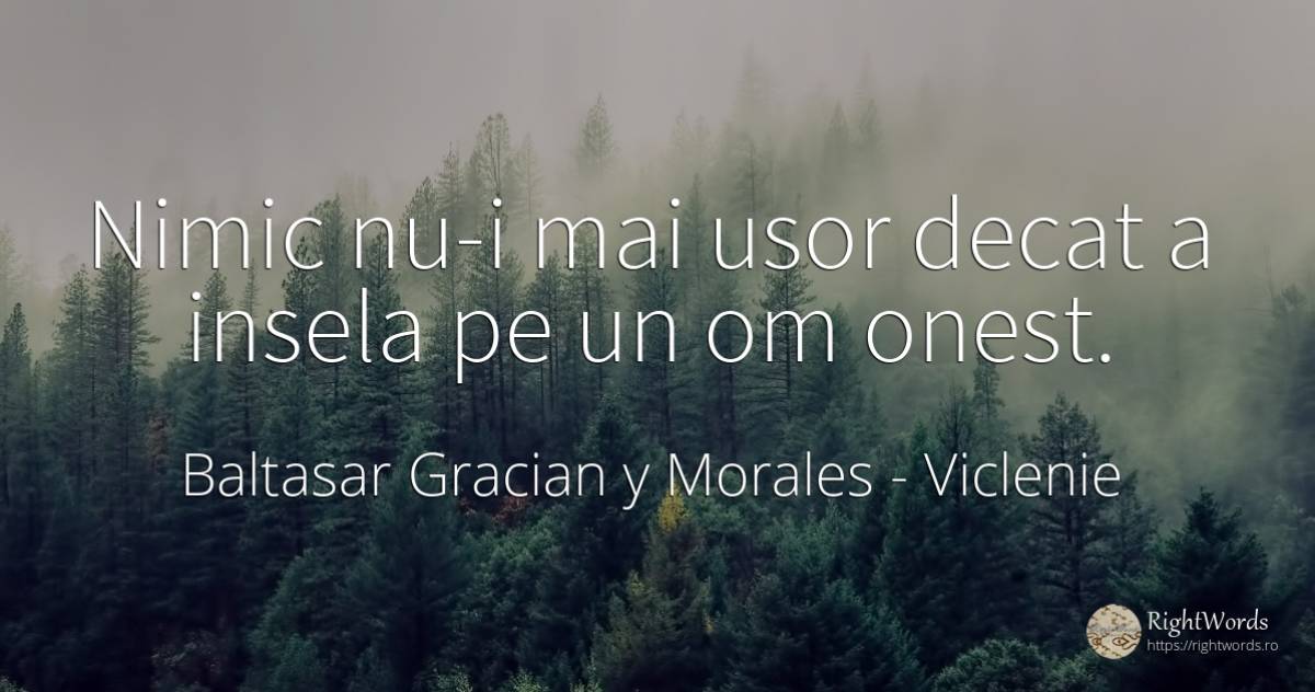 Nimic nu-i mai usor decat a insela pe un om onest. - Baltasar Gracian y Morales, citat despre viclenie, onestitate, nimic