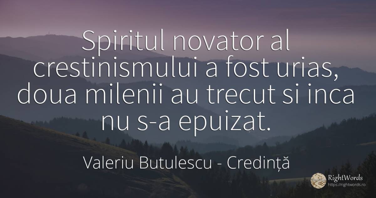 Spiritul novator al crestinismului a fost urias, doua... - Valeriu Butulescu, citat despre credință, spirit, trecut