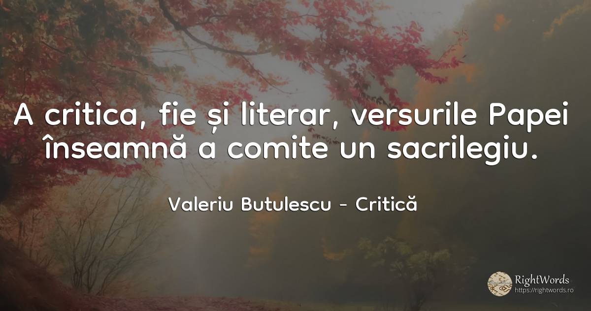 A critica, fie și literar, versurile Papei înseamnă a... - Valeriu Butulescu, citat despre critică, critică literară