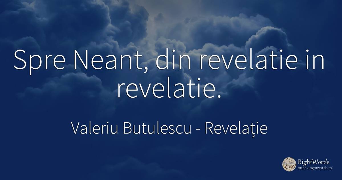 Spre Neant, din revelatie in revelatie. - Valeriu Butulescu, citat despre revelaţie, toamnă, rai