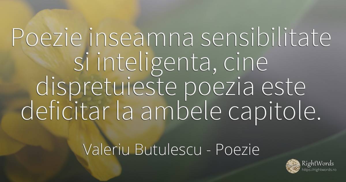 Poezie inseamna sensibilitate si inteligenta, cine... - Valeriu Butulescu, citat despre poezie, sensibilitate, inteligență