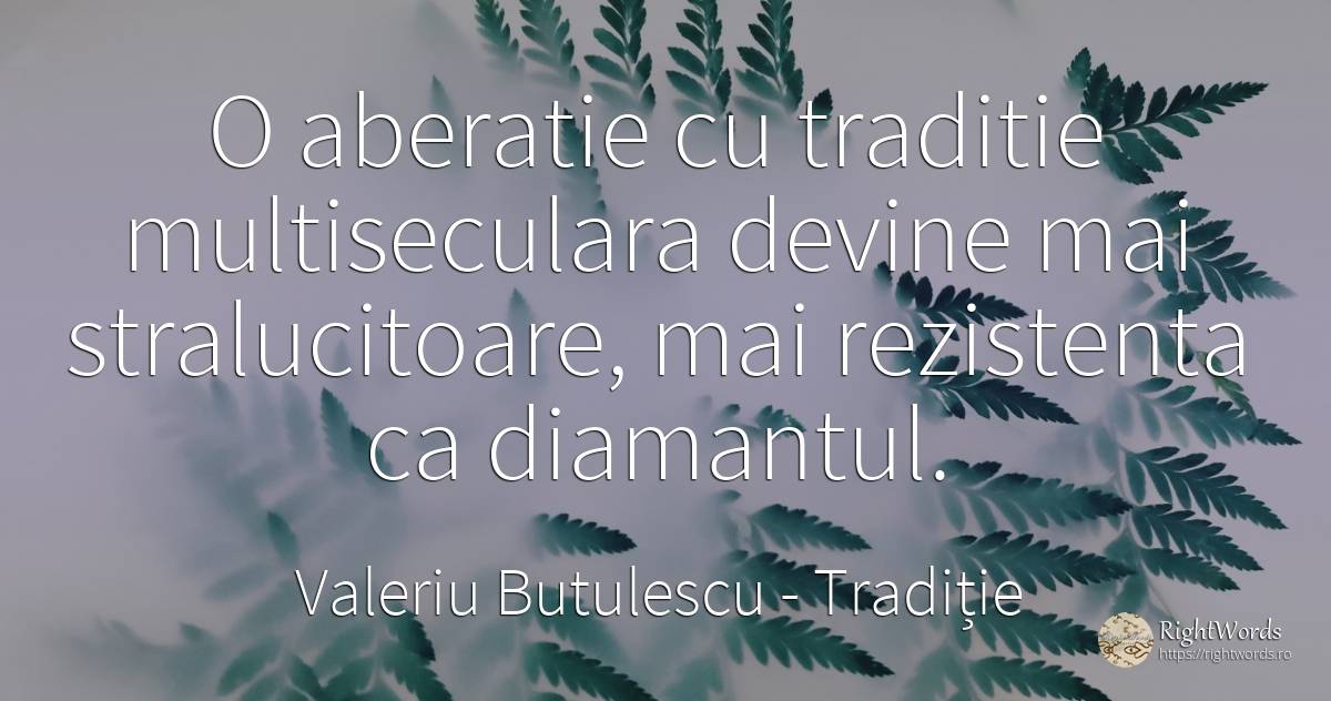 O aberatie cu traditie multiseculara devine mai... - Valeriu Butulescu, citat despre tradiție
