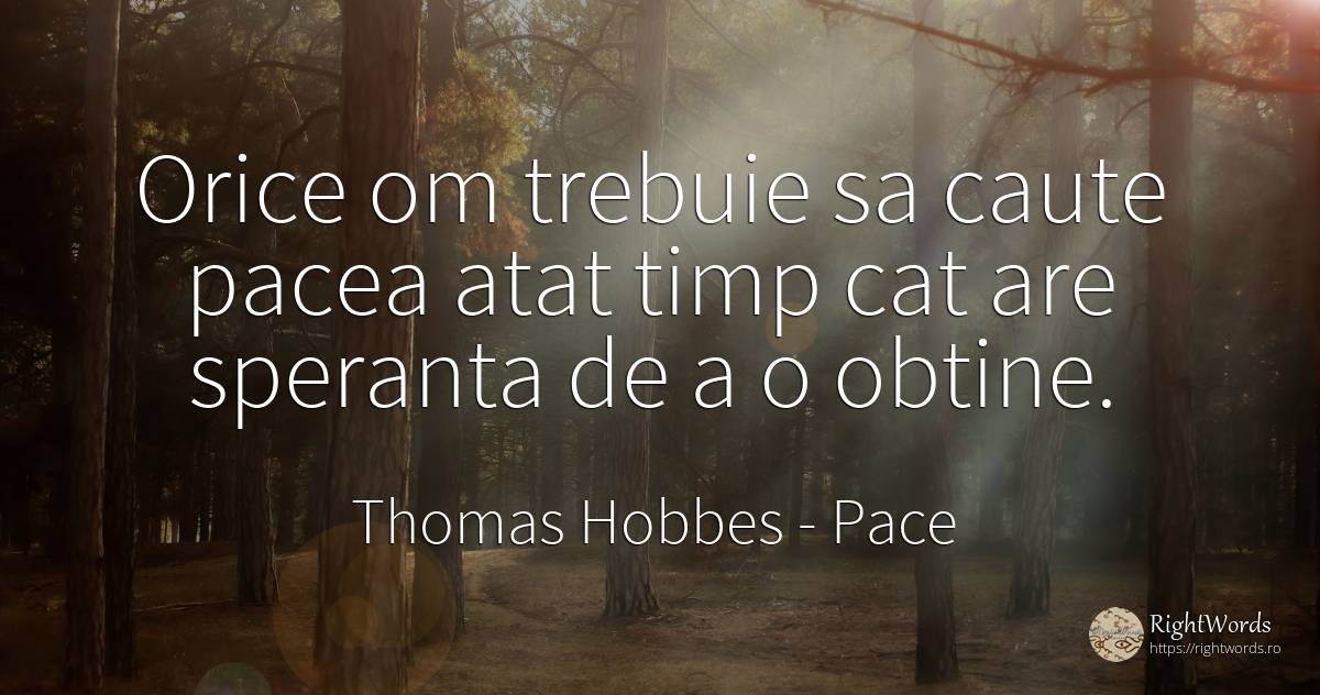 Orice om trebuie sa caute pacea atat timp cat are... - Thomas Hobbes, citat despre pace, speranță, timp