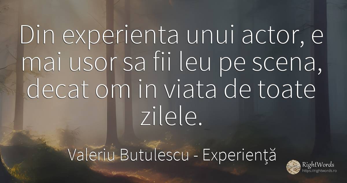 Din experienta unui actor, e mai usor sa fii leu pe... - Valeriu Butulescu, citat despre experiență, actori, zi, viață