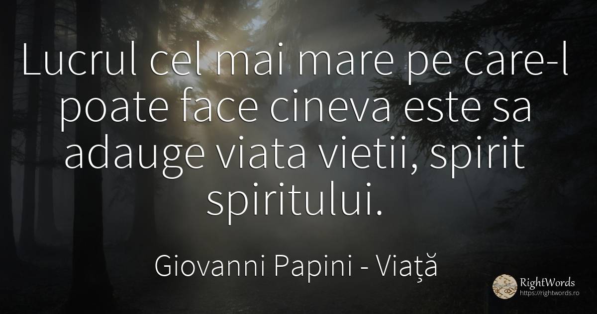 Lucrul cel mai mare pe care-l poate face cineva este sa... - Giovanni Papini, citat despre viață, spirit