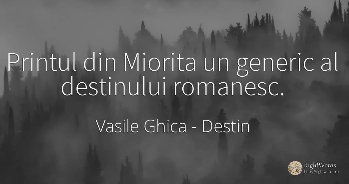 Printul din Miorita un generic al destinului romanesc. - Vasile Ghica, citat despre destin