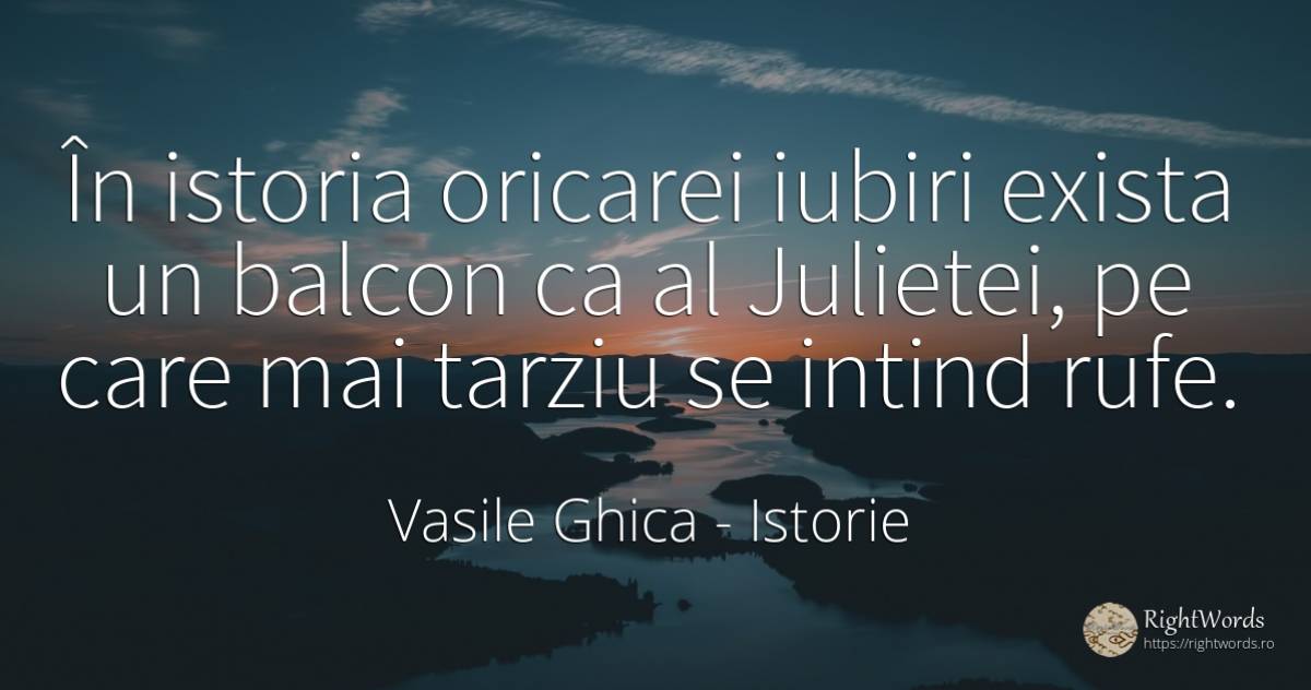 În istoria oricarei iubiri exista un balcon ca al... - Vasile Ghica, citat despre istorie