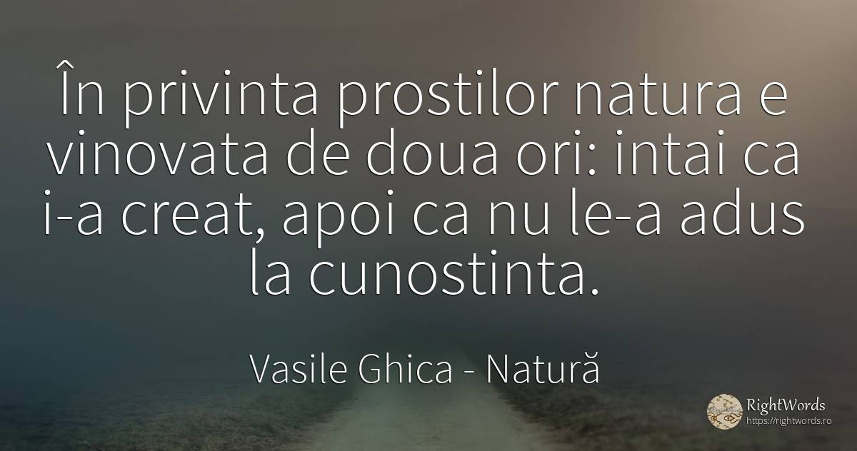 În privinta prostilor natura e vinovata de doua ori:... - Vasile Ghica, citat despre natură, prostie