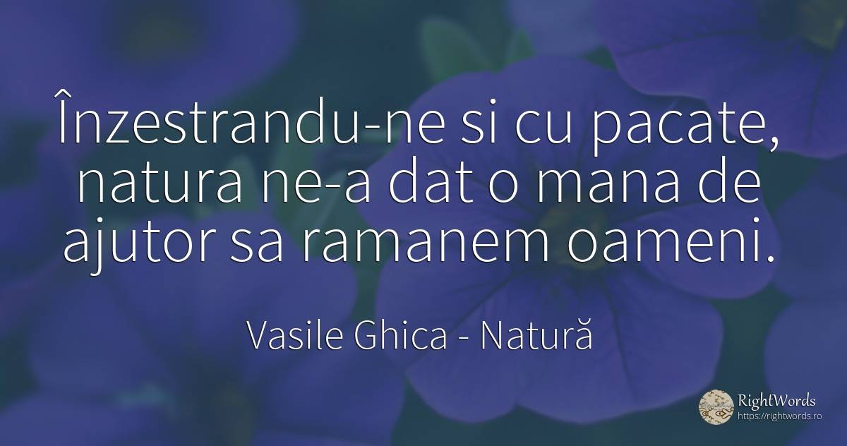 Înzestrandu-ne si cu pacate, natura ne-a dat o mana de... - Vasile Ghica, citat despre natură, ajutor, păcat, oameni