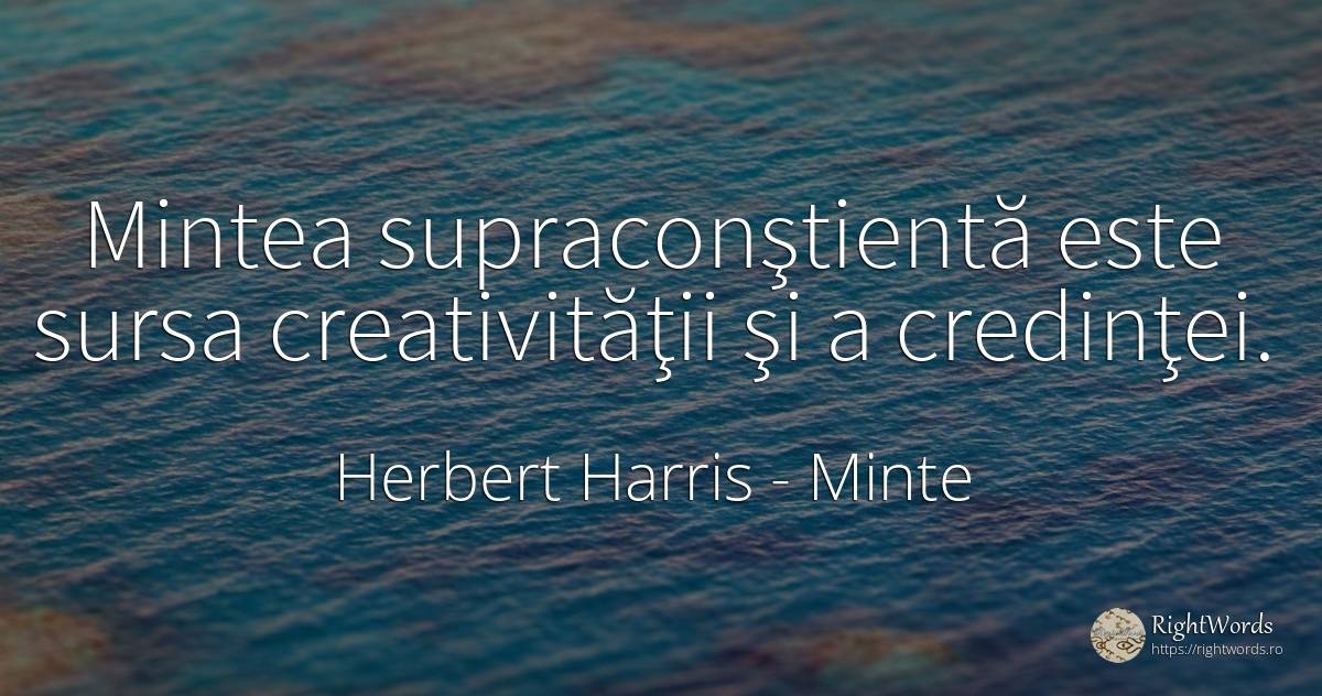 Mintea supraconştientă este sursa creativităţii şi a... - Herbert Harris, citat despre minte