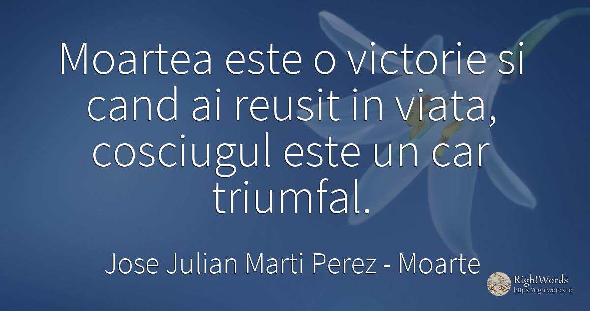Moartea este o victorie si cand ai reusit in viata, ... - Jose Julian Marti Perez, citat despre moarte, victorie, viață