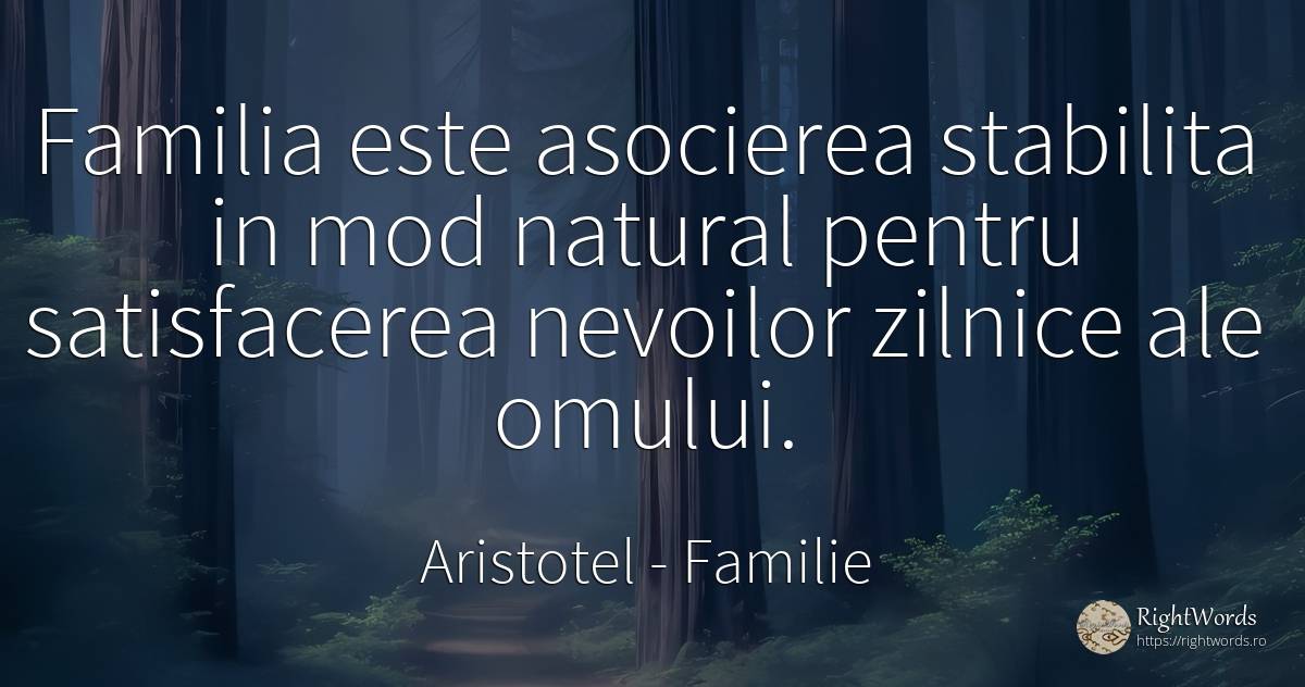 Familia este asocierea stabilita in mod natural pentru... - Aristotel, citat despre familie