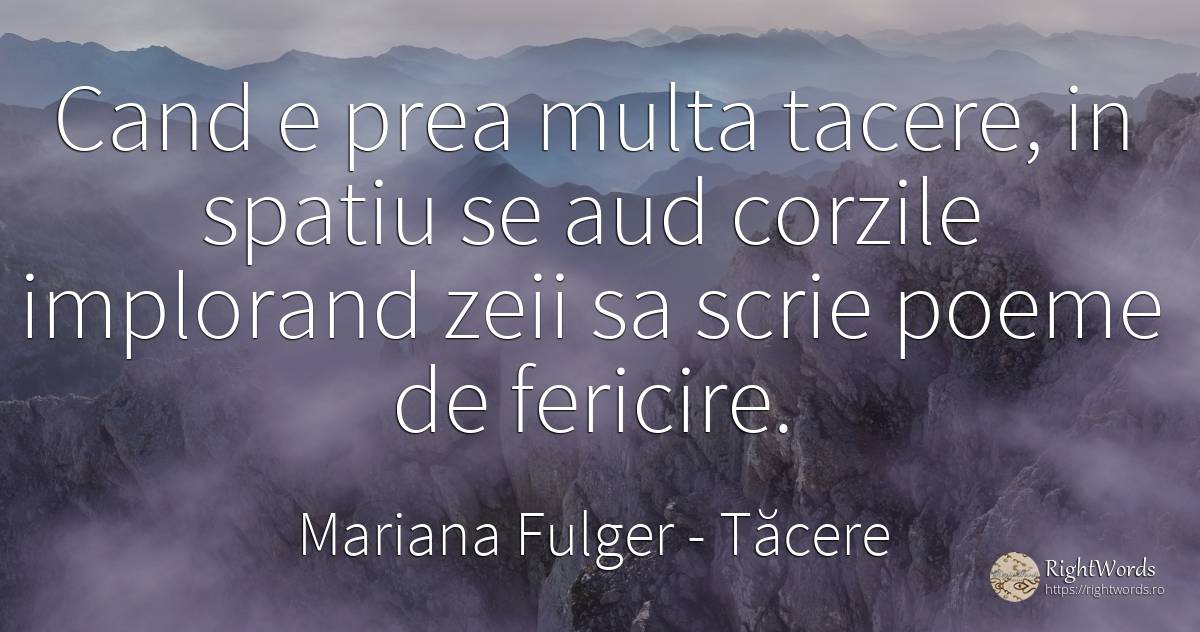 Cand e prea multa tacere, in spatiu se aud corzile... - Mariana Fulger, citat despre tăcere, poezie, univers, fericire