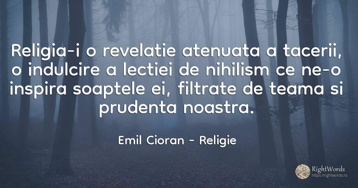Religia-i o revelatie atenuata a tacerii, o indulcire a... - Emil Cioran, citat despre religie, revelaţie, prudență, frică