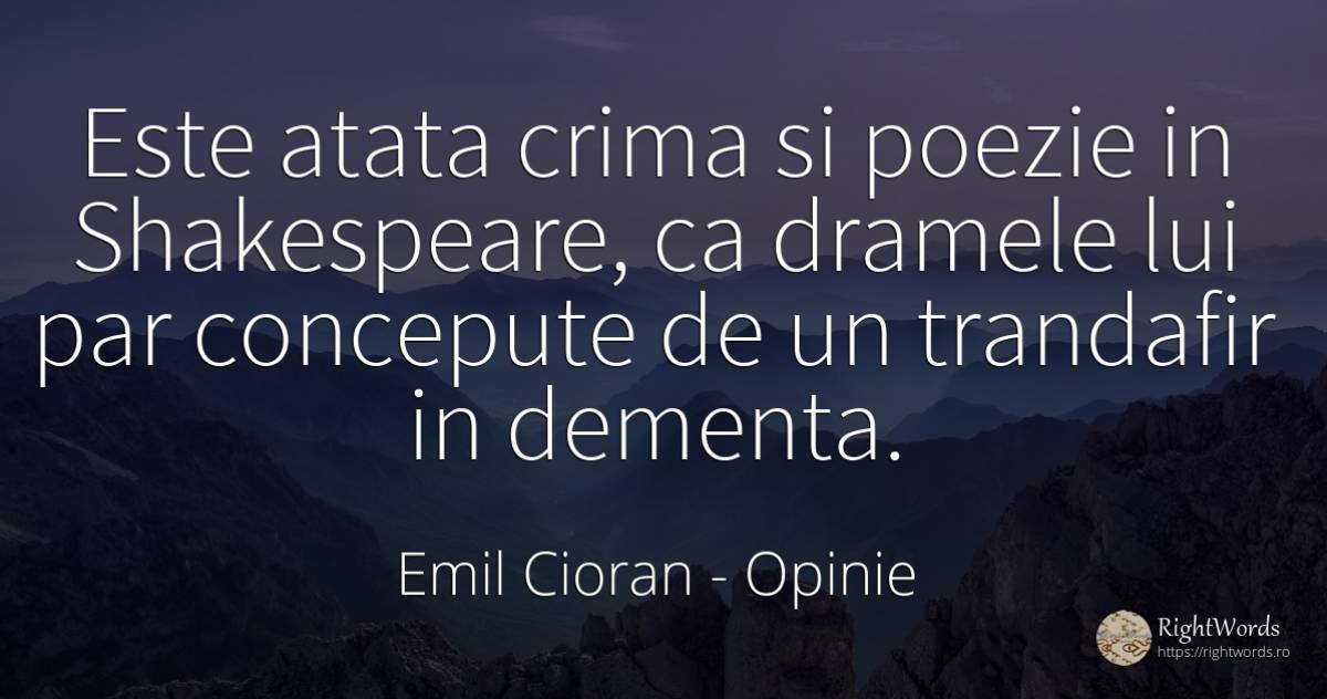 Este atata crima si poezie in Shakespeare, ca dramele lui... - Emil Cioran, citat despre opinie, crimă, infractori, poezie
