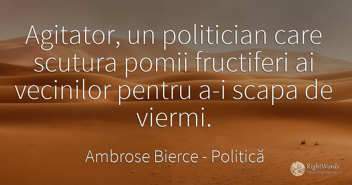 Agitator, un politician care scutura pomii fructiferi ai... - Ambrose Bierce, citat despre politică