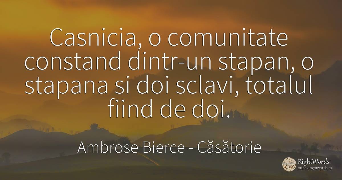 Casnicia, o comunitate constand dintr-un stapan, o... - Ambrose Bierce, citat despre căsătorie, sclavie
