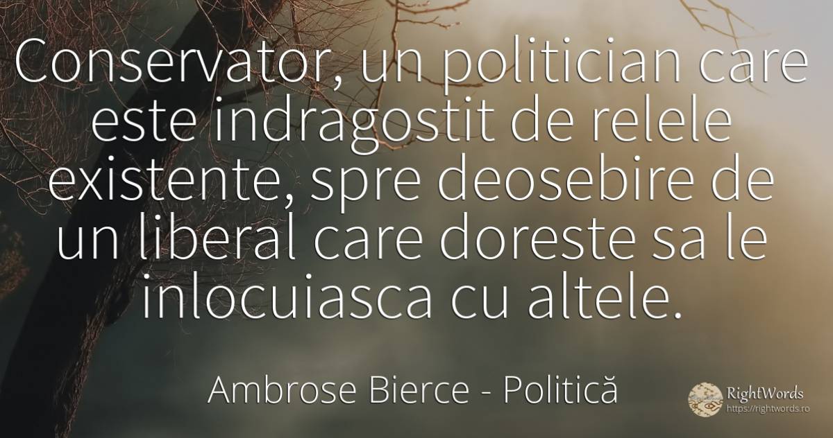 Conservator, un politician care este indragostit de... - Ambrose Bierce, citat despre existență, politică, iubire