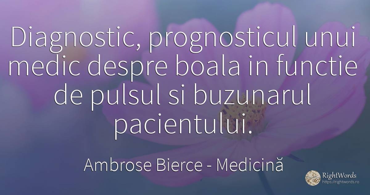 Diagnostic, prognosticul unui medic despre boala in... - Ambrose Bierce, citat despre medicină, boală