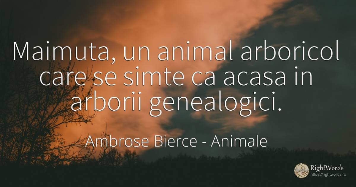 Maimuta, un animal arboricol care se simte ca acasa in... - Ambrose Bierce, citat despre animale, acasă