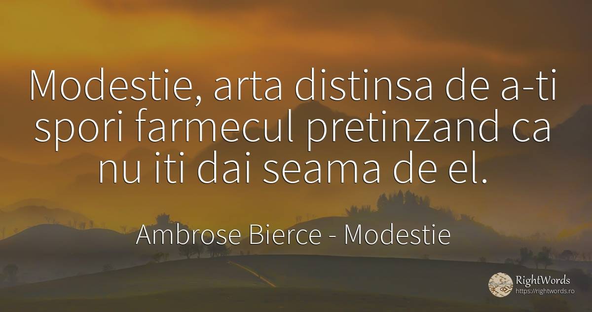 Modestie, arta distinsa de a-ti spori farmecul pretinzand... - Ambrose Bierce, citat despre modestie, farmec, artă, artă fotografică