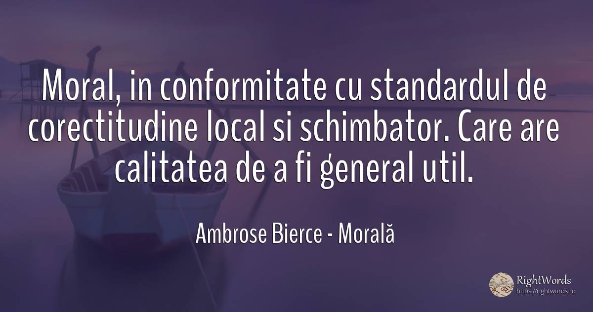 Moral, in conformitate cu standardul de corectitudine... - Ambrose Bierce, citat despre morală, dreptate, calitate