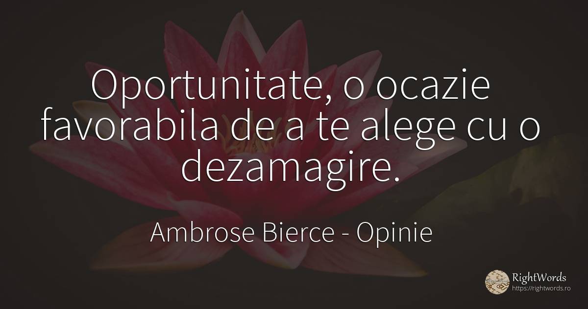 Oportunitate, o ocazie favorabila de a te alege cu o... - Ambrose Bierce, citat despre opinie, decepție, șansă