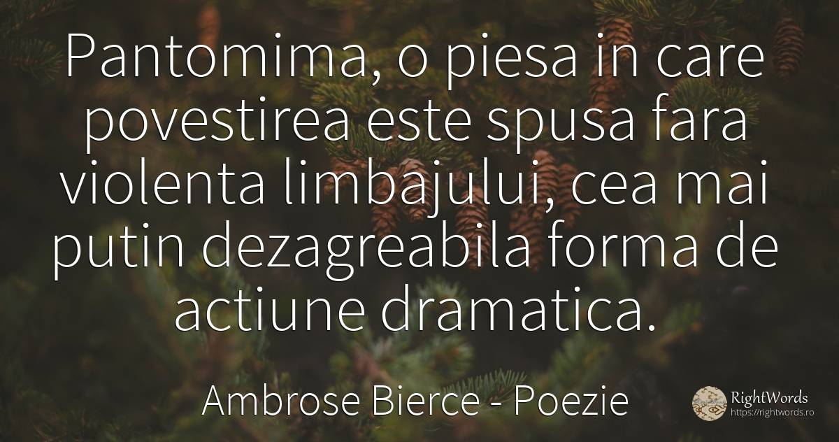 Pantomima, o piesa in care povestirea este spusa fara... - Ambrose Bierce, citat despre poezie, violență, acțiune