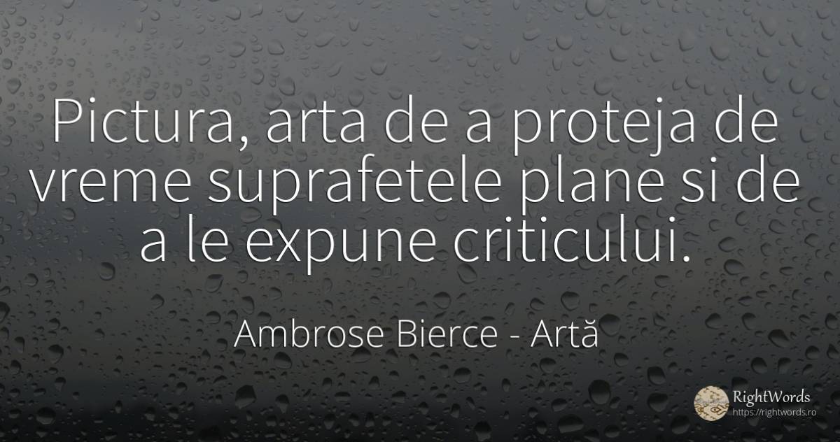 Pictura, arta de a proteja de vreme suprafetele plane si... - Ambrose Bierce, citat despre artă, pictură, vreme, artă fotografică